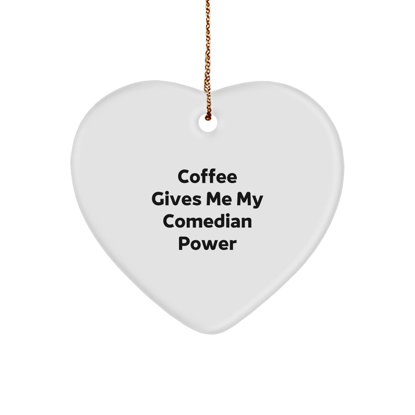 Funny Comedian Gifts, 'Coffee Gives Me My Comedian Power' Heart Ornament, Christmas Memorable Presents for Comedian Friends or Family, Gifts from Men to Women - Victory Thru Vision