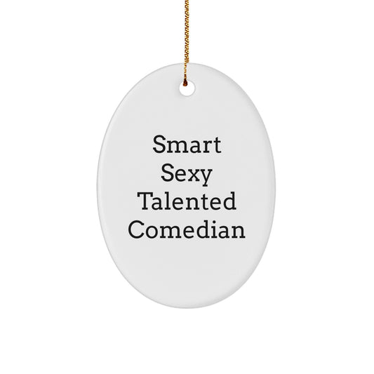 Funny Comedian Gifts for Men - Smart Sexy Talented Quote Oval Ornament, Gifts from Friends to Comedian, Christmas Unique Gifts, Comedian Lover's Decoration - Victory Thru Vision
