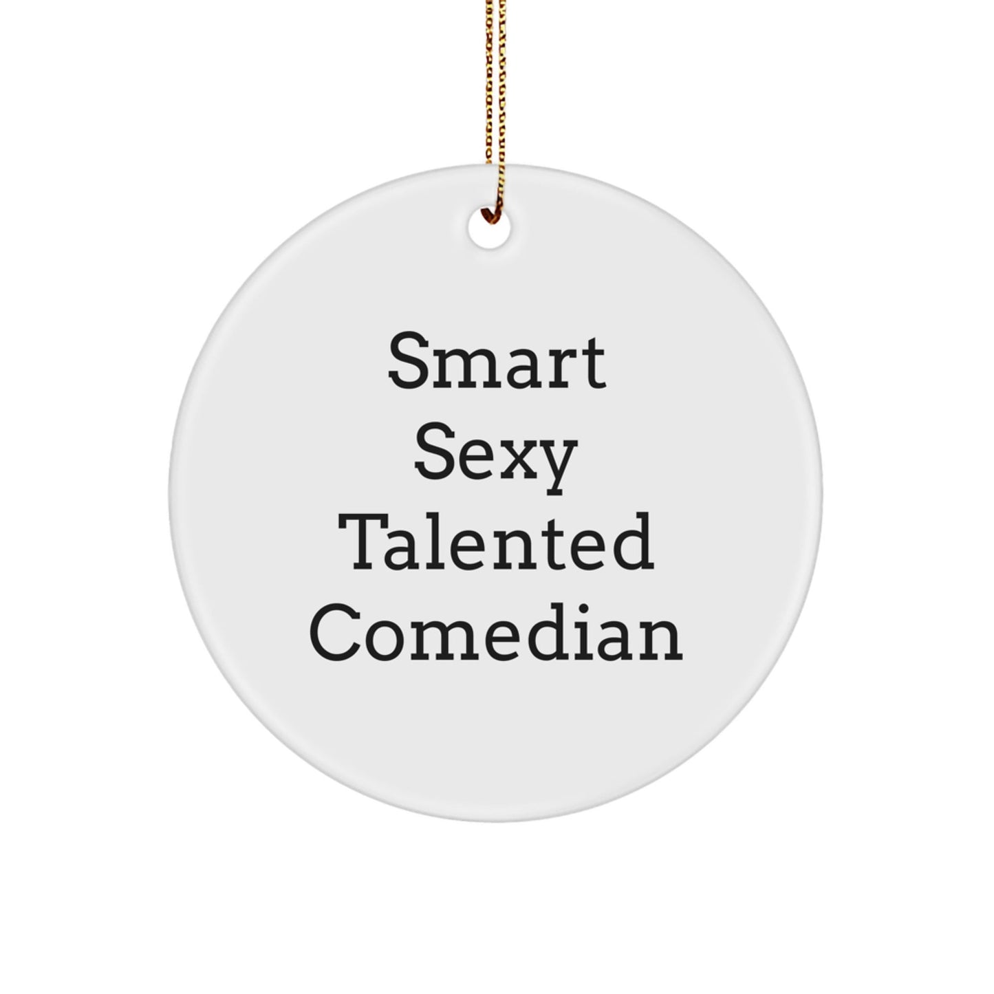 Funny Comedian Gifts from Friends for Christmas - Smart Sexy Talented Comedian Circle Ornament, Comedian Humor Gifts for Him or Her - Victory Thru Vision