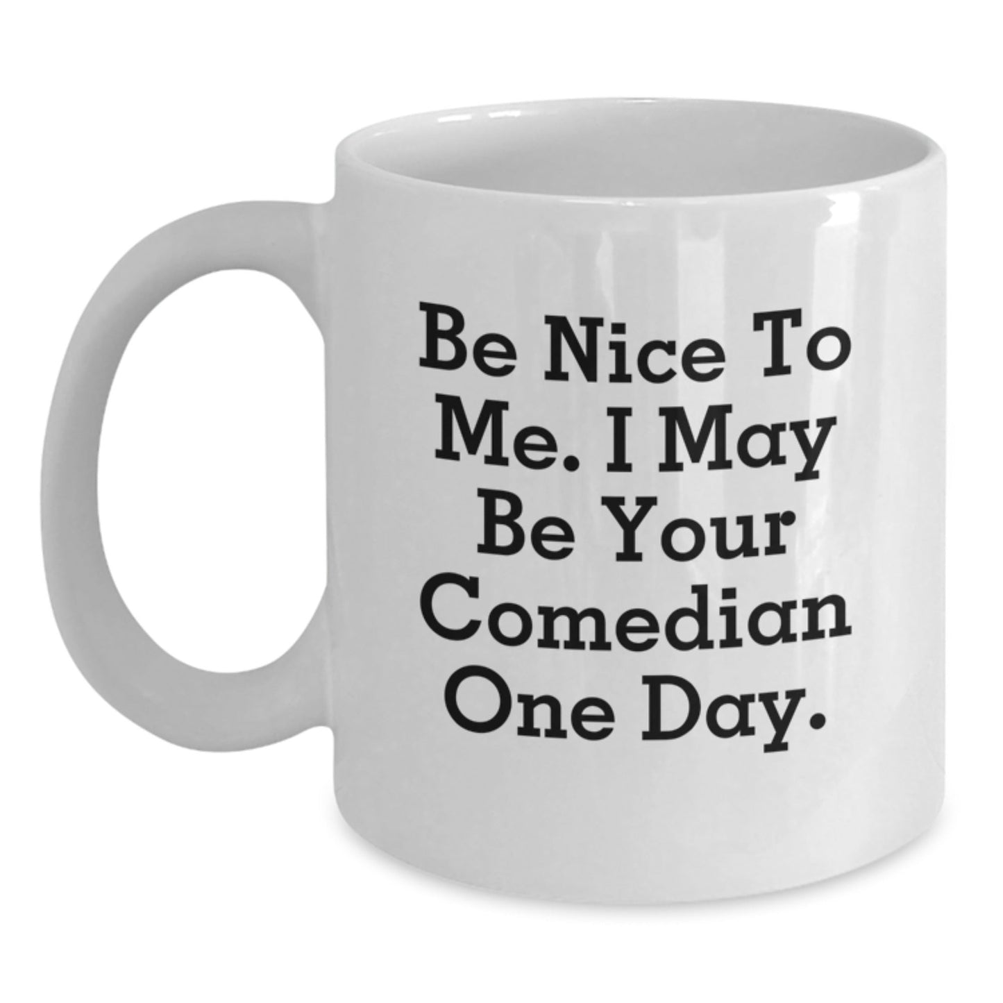 Funny Comedian Gifts from Friends to Comedian, 'Be Nice To Me' White Coffee Mug for Graduation, Comedian White Coffee Mug, Comedian Gifts - Victory Thru Vision