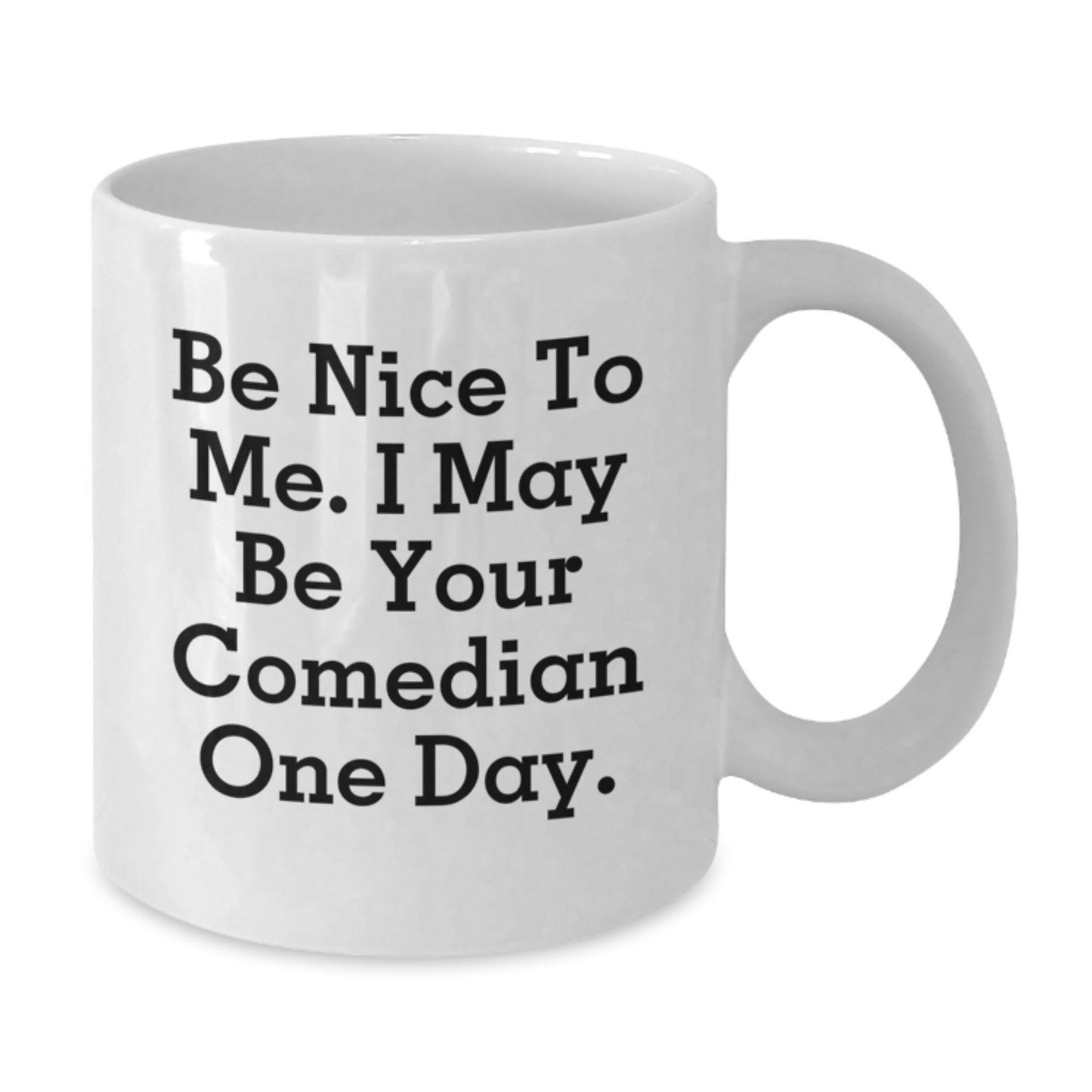 Funny Comedian Gifts from Friends to Comedian, 'Be Nice To Me' White Coffee Mug for Graduation, Comedian White Coffee Mug, Comedian Gifts - Victory Thru Vision