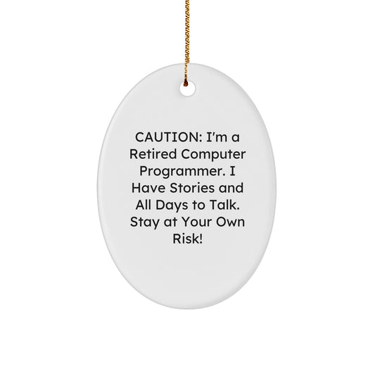 Funny Computer Programmer Gifts from Friends - Oval Ornament with 'Caution: I'm A Retired Computer Programmer...' - Victory Thru Vision