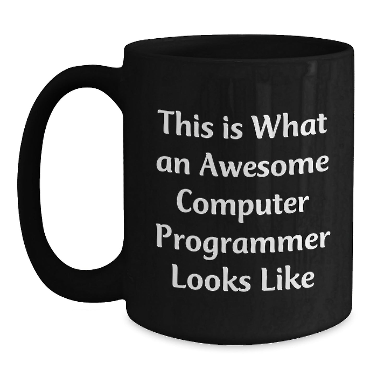 Funny Computer Programmer Gifts from Friends to Men, This Is What An Awesome Computer Programmer Looks Like, Black Coffee Mug for Graduation - Victory Thru Vision