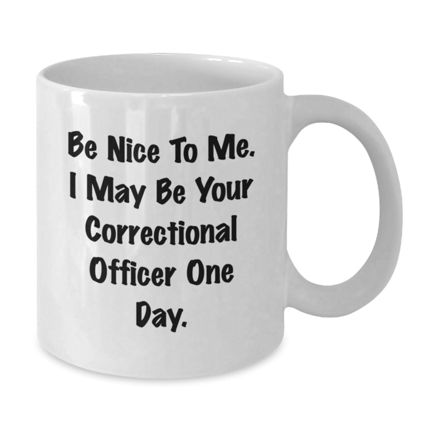 Funny Correctional Officer Gifts for Men, Be Nice to Me Mug, White Coffee Mug for Correctional Officer Graduation, Gifts from Friends, Correctional Officer Unique Gifts - Victory Thru Vision