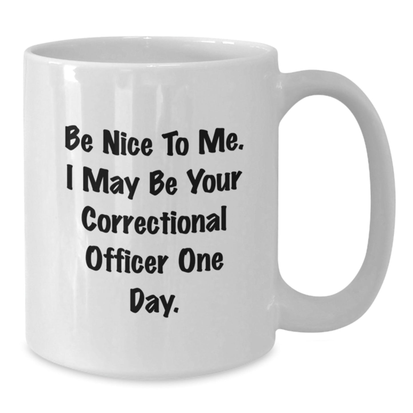 Funny Correctional Officer Gifts for Men, Be Nice to Me Mug, White Coffee Mug for Correctional Officer Graduation, Gifts from Friends, Correctional Officer Unique Gifts - Victory Thru Vision