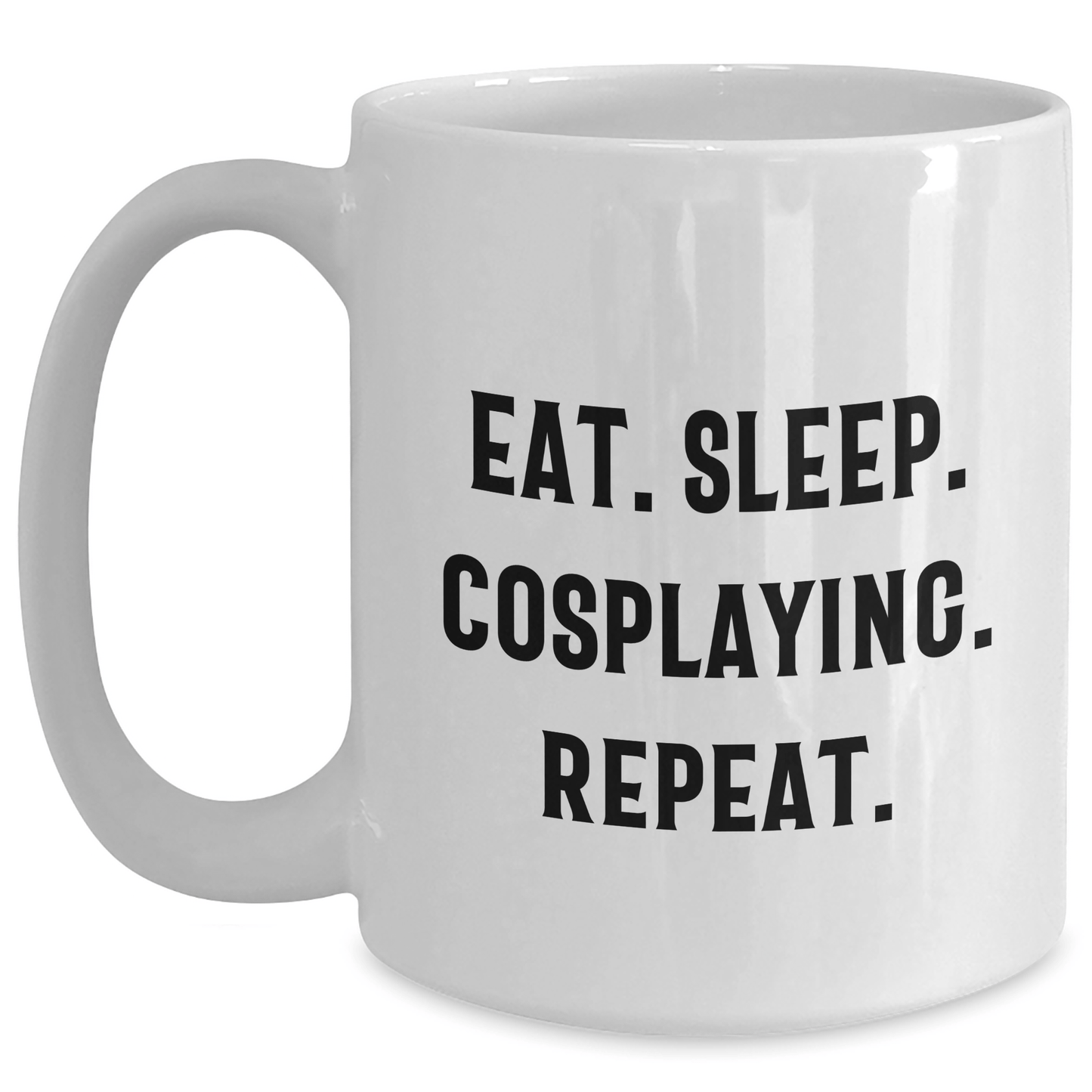 Funny Cosplaying Gifts from Friends for Cosplaying Men - Eat. Sleep. Cosplaying. Repeat. White Coffee Mug - Victory Thru Vision