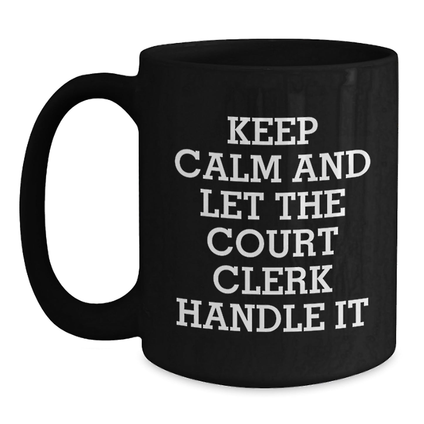 Funny Court Clerk Quote Black Coffee Mug, Gifts from Friends and Family for Court Clerk Graduation, 'Keep Calm And Let The Court Clerk Handle It' - 11oz or 15oz Black Ceramic Mug - Victory Thru Vision