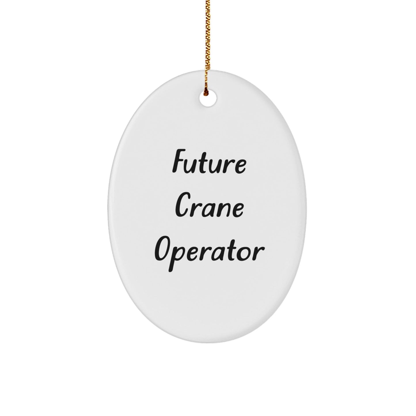Funny Crane Operator Gifts for Him, Future Crane Operator Oval Ornament, White, Christmas Memorable Present from Family or Friends - Victory Thru Vision