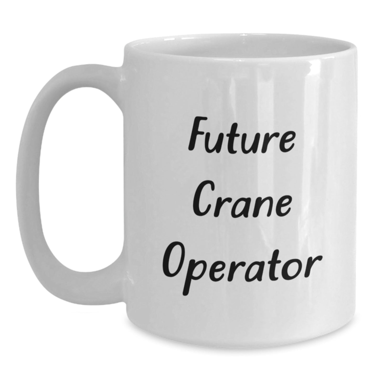 Funny Crane Operator Gifts from Family, White Coffee Mug for Future Crane Operator Graduation Unique Gifts - Victory Thru Vision