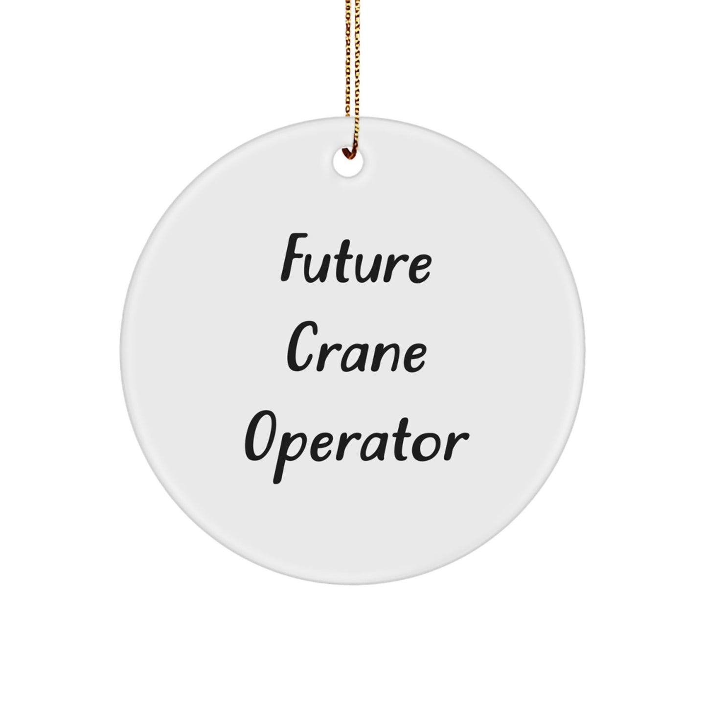 Funny Crane Operator Gifts from Friends to Future Crane Operator - Circle Ornament for Christmas - Victory Thru Vision