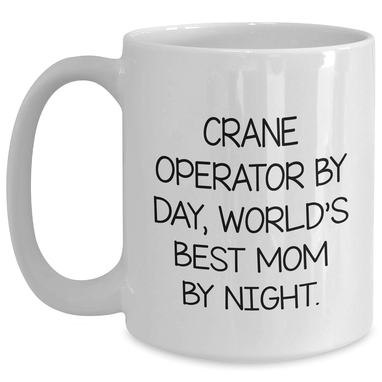Funny Crane Operator Gifts, White Coffee Mugs for Father's Day - 'Crane Operator By Day, World's Best Mom By Night.' - Gifts from Men to Crane Operators - Victory Thru Vision