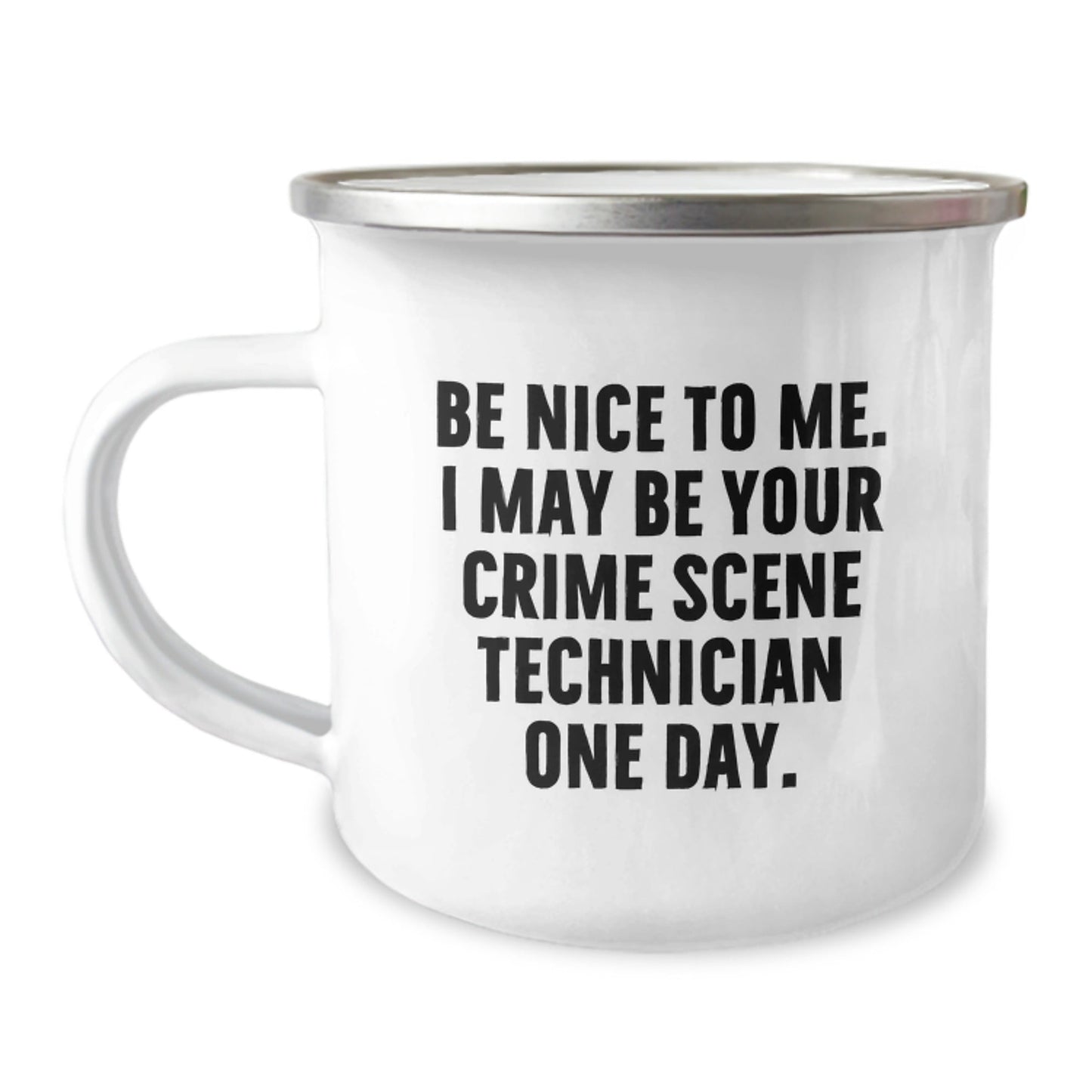 Funny Crime Scene Technician Gifts for Men, Be Nice To Me. I May Be Your Crime Scene Technician One Day. Stainless Steel Camping Mug, Gifts from Family, Unique Graduation Mugs - Victory Thru Vision