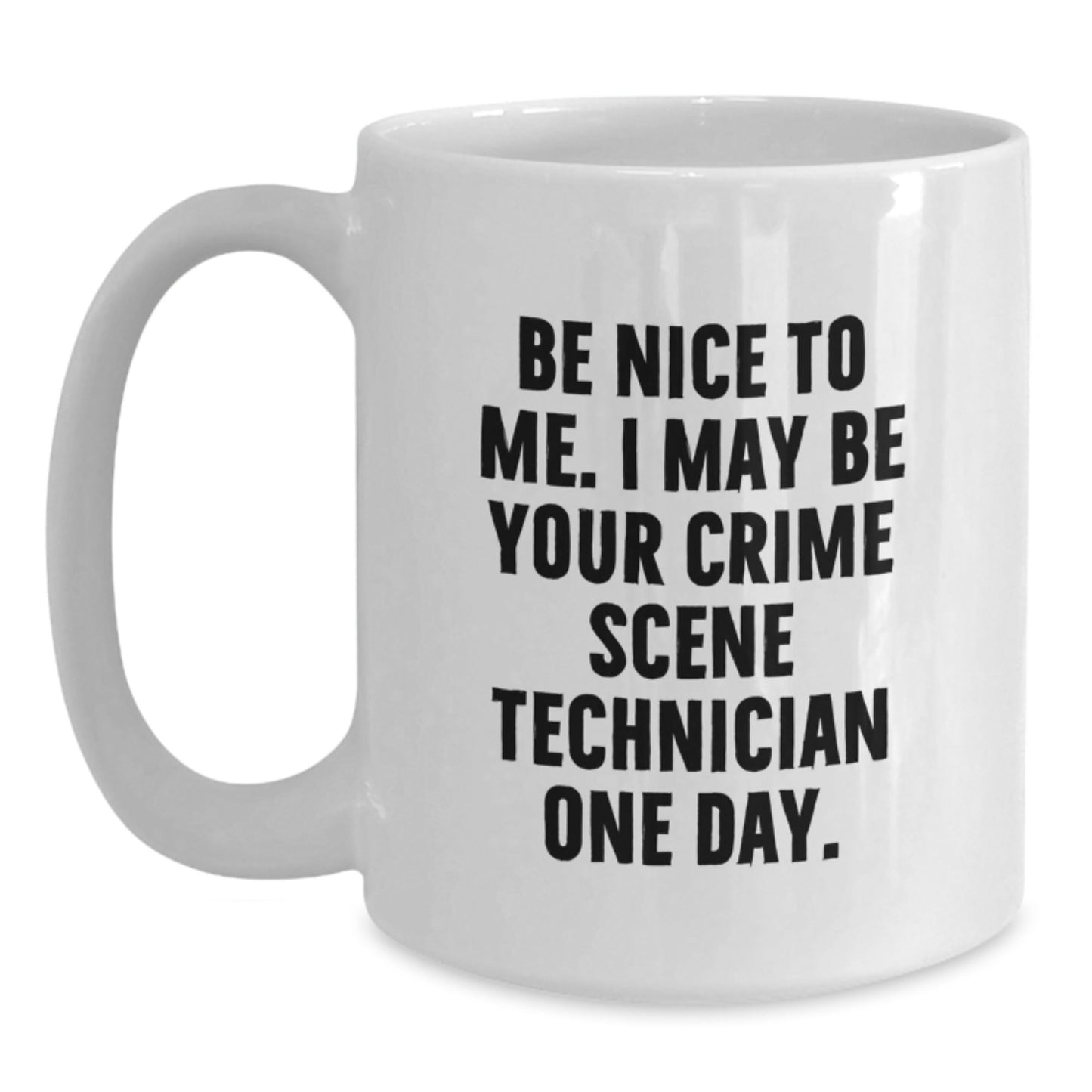 Funny Crime Scene Technician Gifts from Friends for Graduation Unique White Coffee Mugs - Be Nice To Me. I May Be Your Crime Scene Technician One Day. - Victory Thru Vision