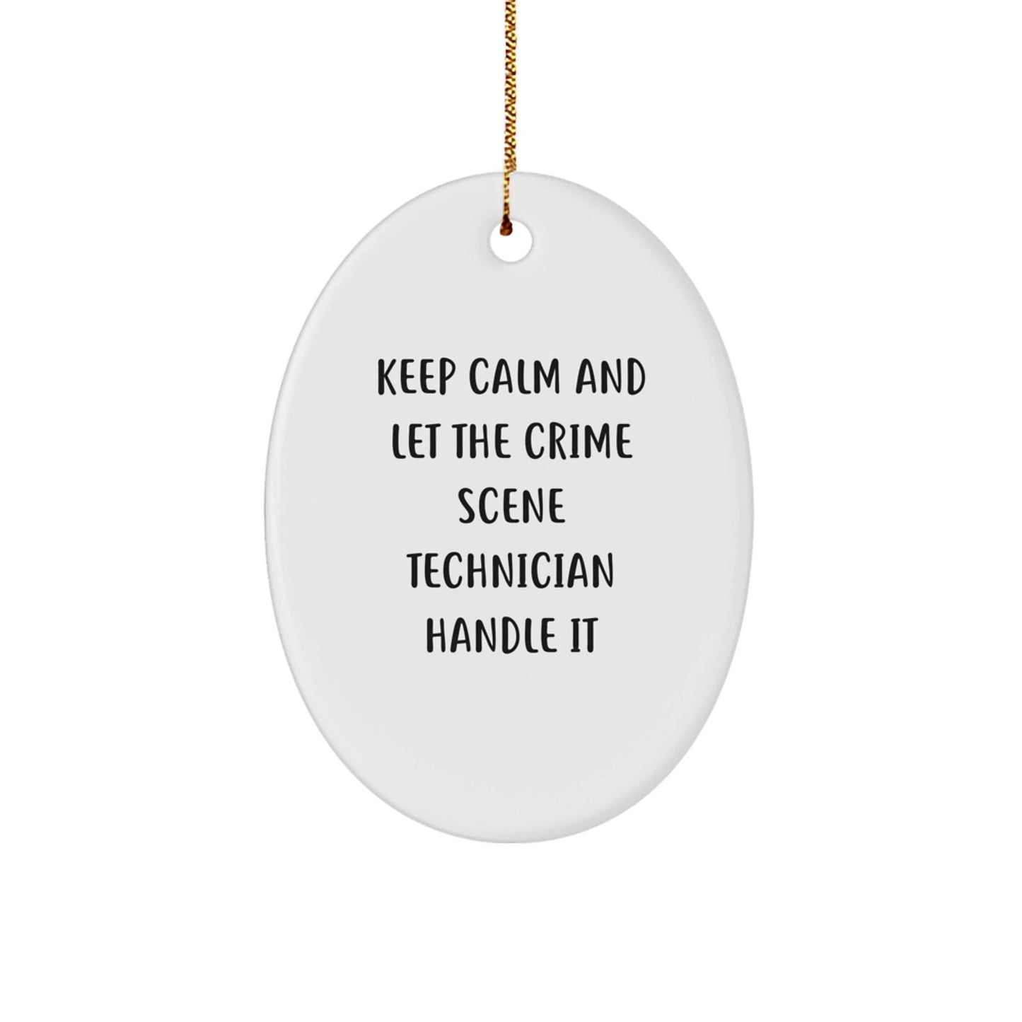 Funny Crime Scene Technician Gifts, 'Keep Calm And Let The Crime Scene Technician Handle It' Oval Ornament for Christmas, Gifts from Friends to Crime Scene Technician - Victory Thru Vision