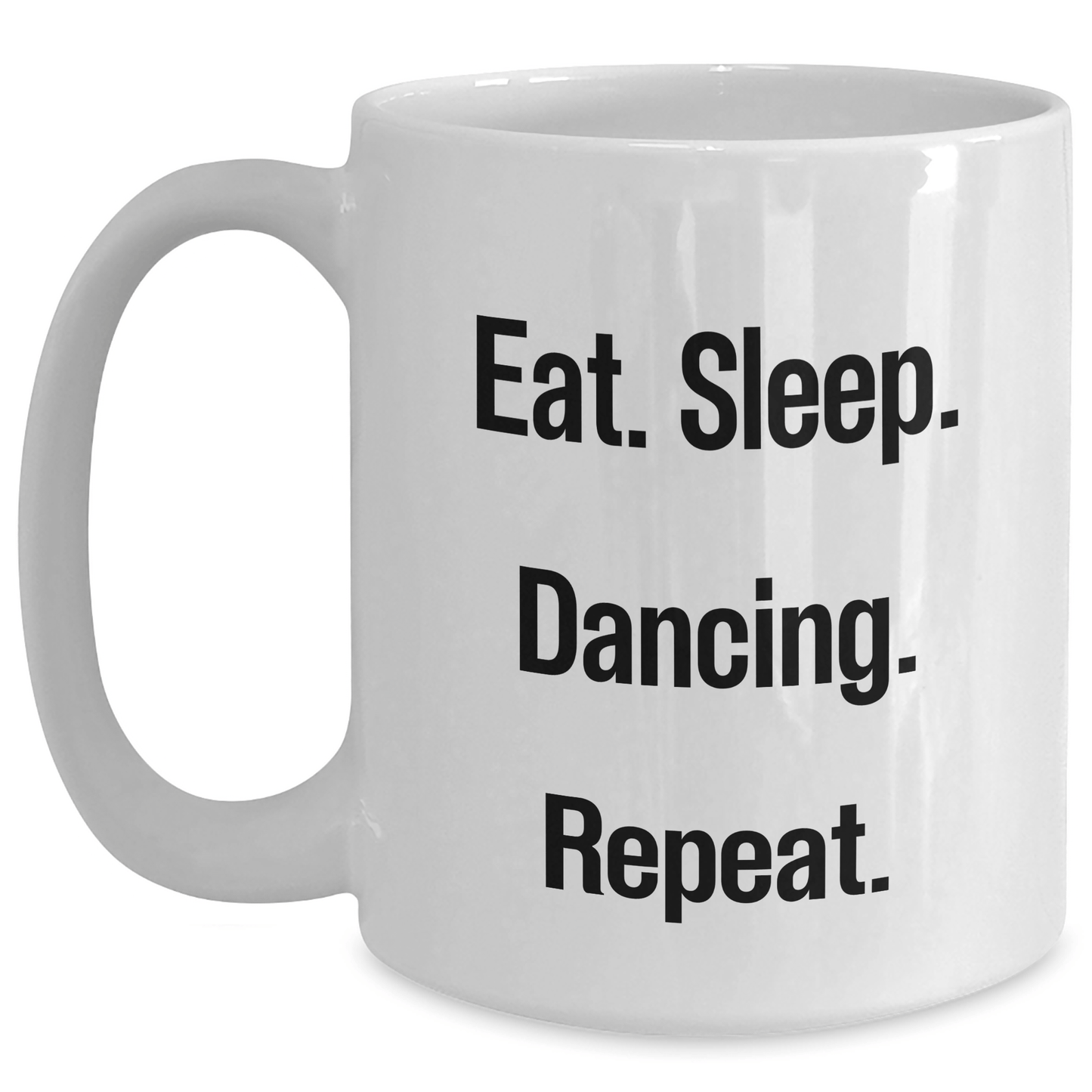 Funny Dancing Gifts for Him or Her - Eat. Sleep. Dancing. Repeat. White Coffee Mug, Father's Day Unique Gifts from Family, Friends, Coworkers - Victory Thru Vision