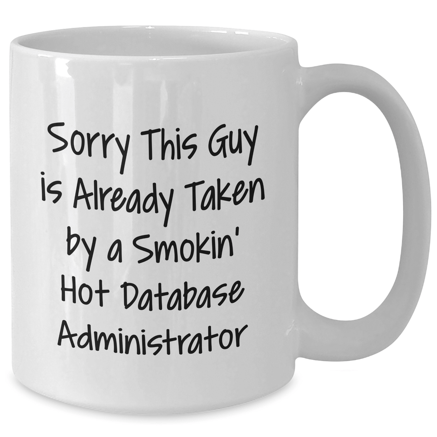 Funny Database Administrator White Coffee Mug, Gifts from Friends, Unique Father's Day Idea for Men, Sorry This Guy Is Already Taken By A Smokin' Hot Database Administrator - Victory Thru Vision