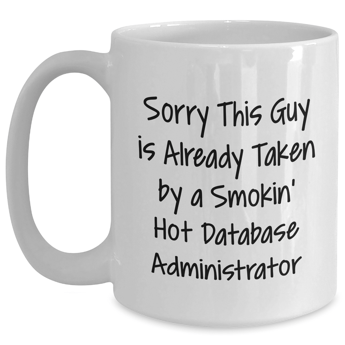Funny Database Administrator White Coffee Mug, Gifts from Friends, Unique Father's Day Idea for Men, Sorry This Guy Is Already Taken By A Smokin' Hot Database Administrator - Victory Thru Vision