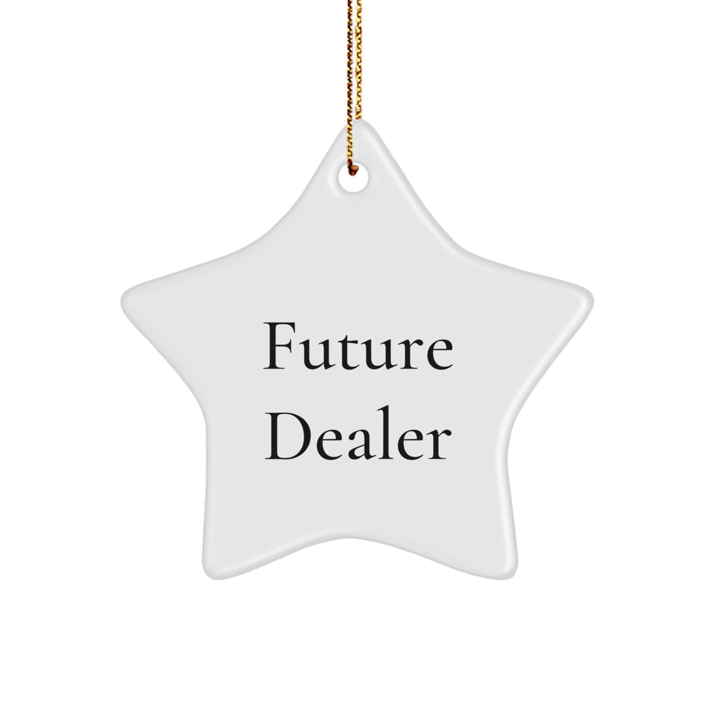 Funny Dealer Gifts - Star Ornament with Quotes - 'Future Dealer' on White MDF Star Shaped Decoration, Gifts for Dealers from Friends and Family, Christmas Unique Gifts - Victory Thru Vision