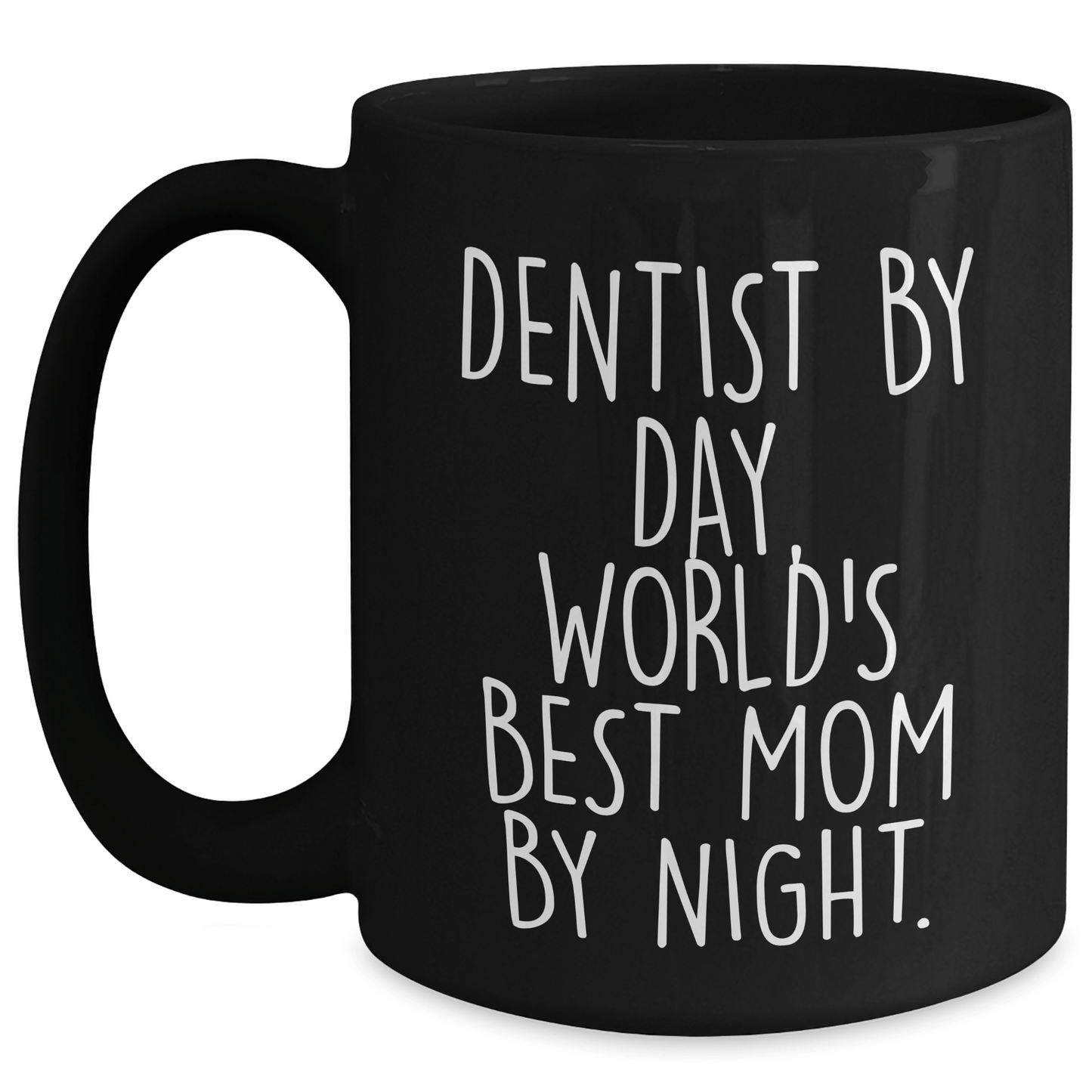 Funny Dentist Gifts - Black Coffee Mug for World's Best Mom By Night, Gifts from Men to Dentist on Father's Day - Victory Thru Vision