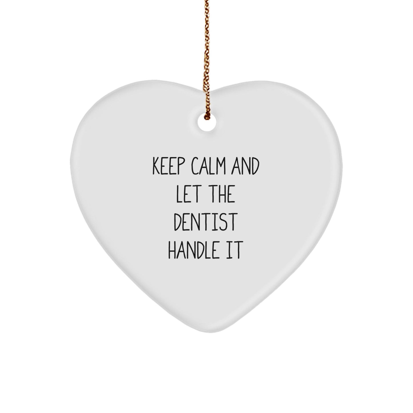 Funny Dentist Gifts from Friends - Keep Calm And Let The Dentist Handle It Heart Ornament for Dentist's Office Christmas Decor - Victory Thru Vision