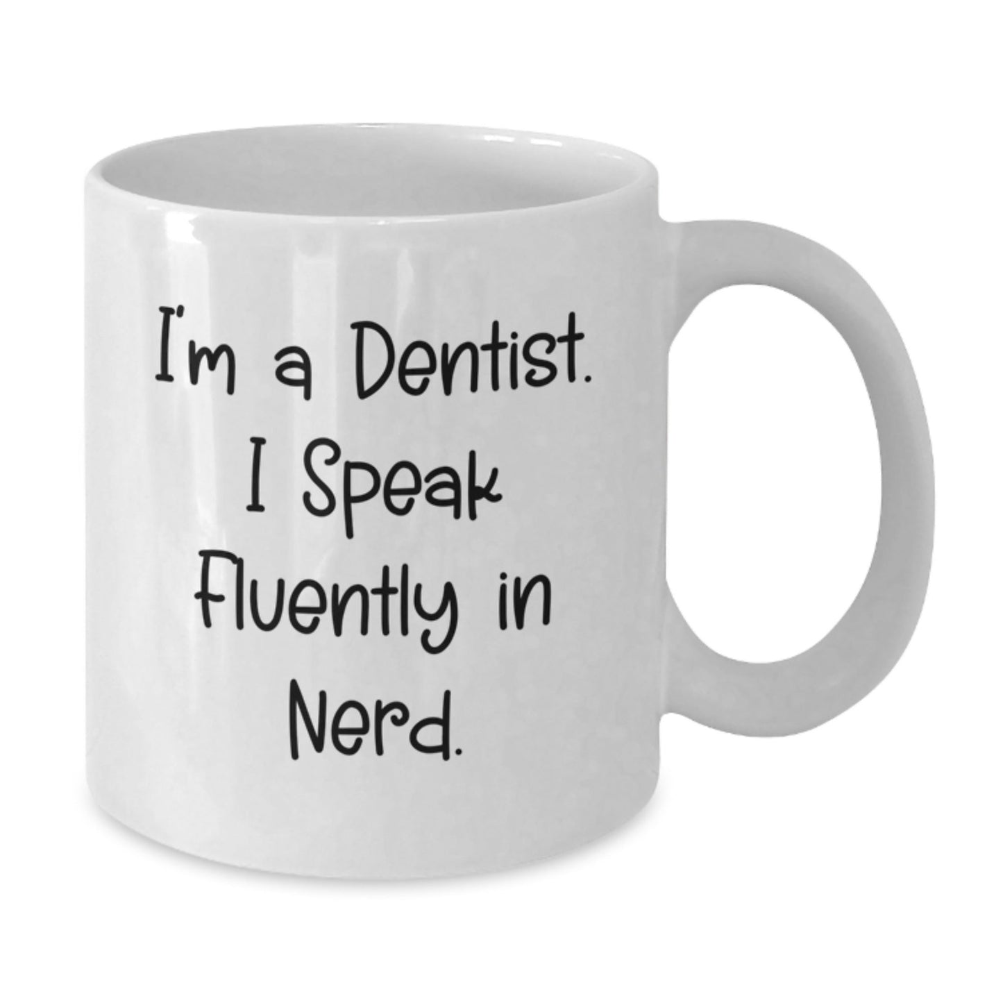 Funny Dentist Gifts from Friends, Unique Birthday Unique Gifts for Dentist, I'm A Dentist. I Speak Fluently In genius. White Coffee Mug - Victory Thru Vision