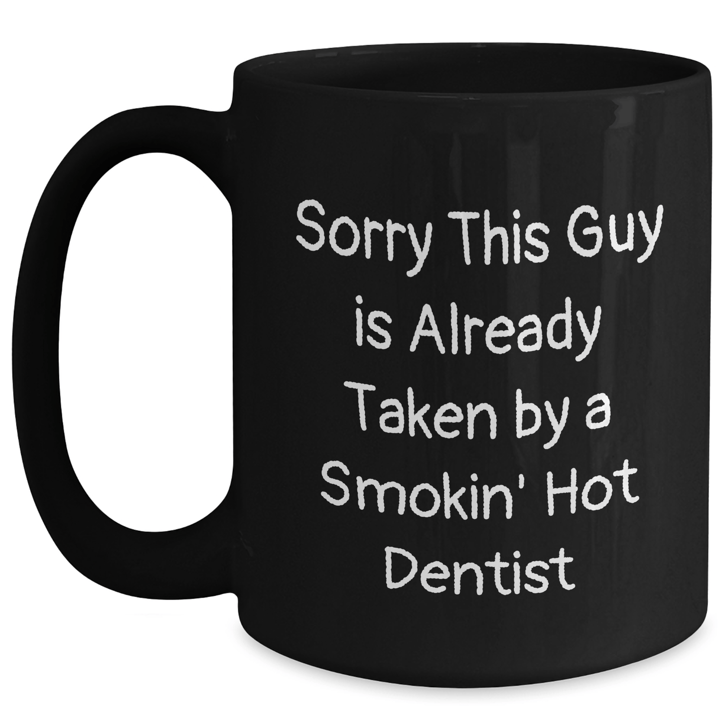 Funny Dentist Quotes Black Coffee Mugs Gifts for Men from Friends and Family, Sorry This Guy Is Already Taken By A Smokin' Hot Dentist - Victory Thru Vision