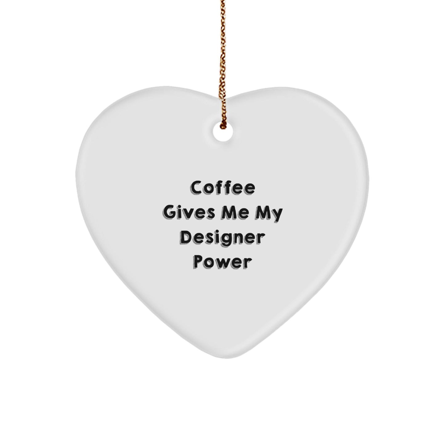 Funny Designer Gifts from Friends - Coffee Gives Me My Designer Power Heart Ornament for Christmas - Victory Thru Vision