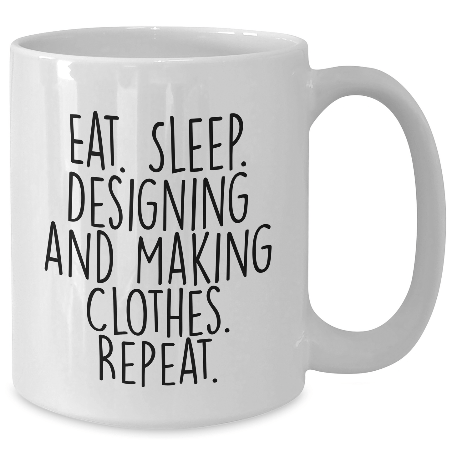 Funny Designing and Making Clothes Gifts, Gifts from Friends, for Graduation, White Coffee Mug - Eat. Sleep. Repeat. - Victory Thru Vision