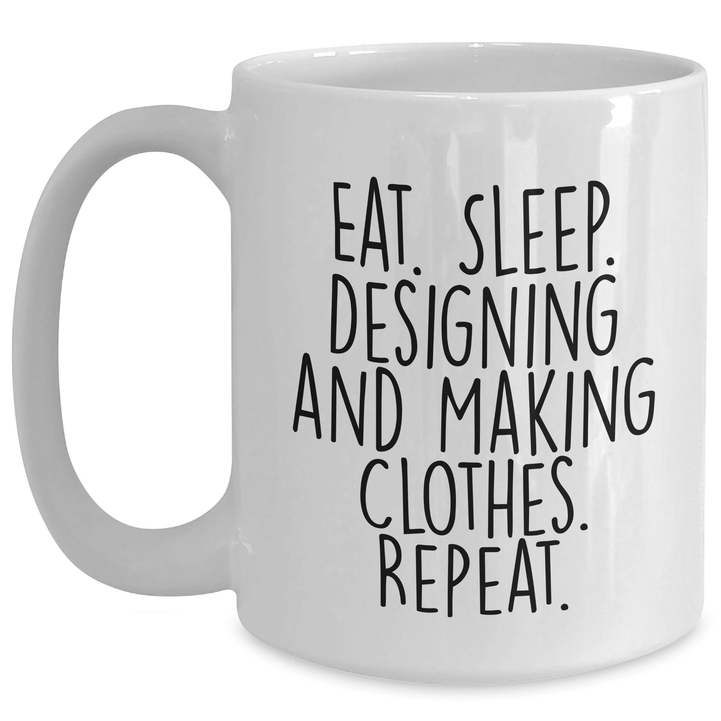 Funny Designing and Making Clothes Gifts, Gifts from Friends, for Graduation, White Coffee Mug - Eat. Sleep. Repeat. - Victory Thru Vision