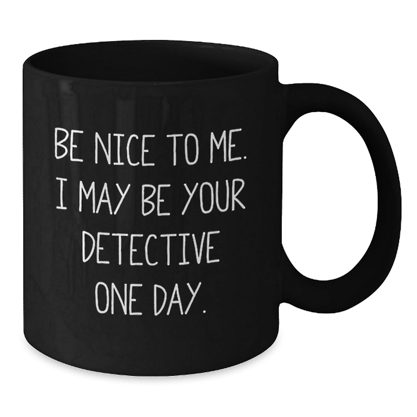 Funny Detective Gifts for Birthday, 'Be Nice To Me. I May Be Your Detective One Day.' Black Coffee Mug, Gifts from Friends, Perfect for Detective Enthusiasts, Gifts for Men, Women, Coworkers, Family - Victory Thru Vision