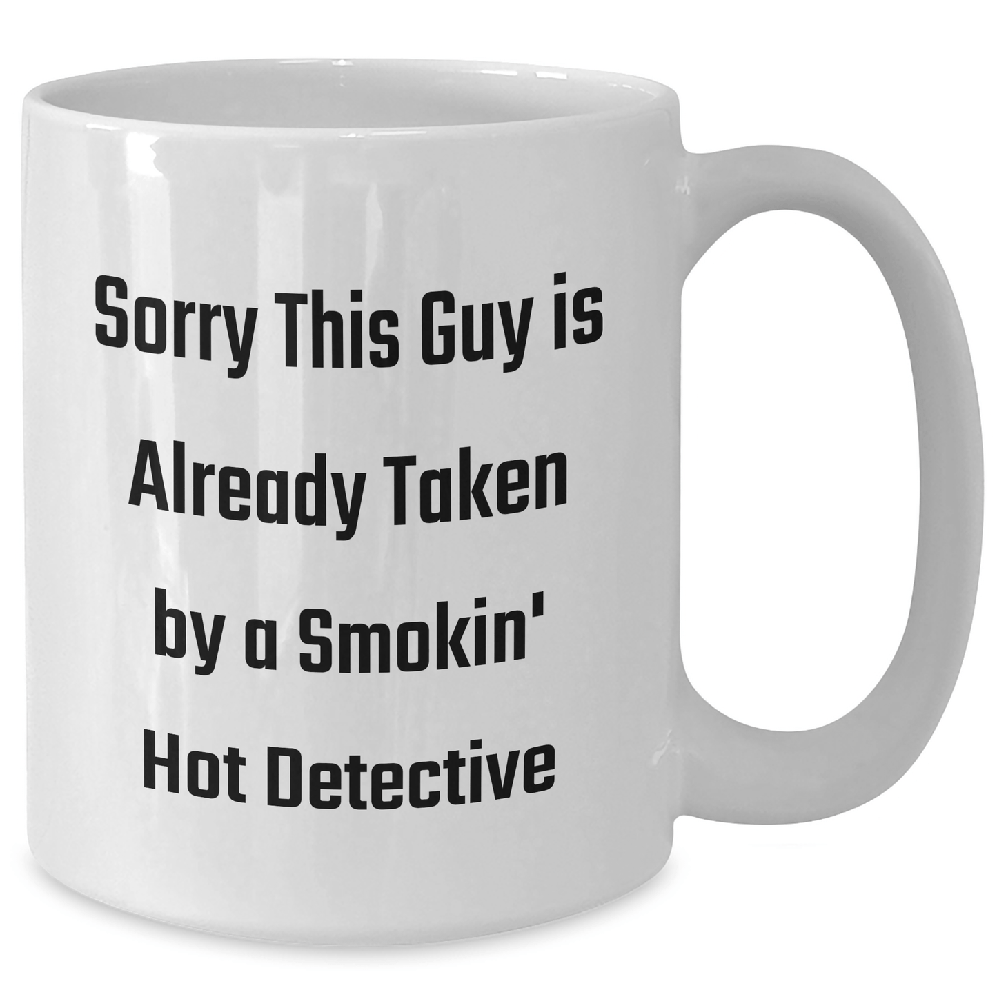 Funny Detective White Coffee Mug, Sorry This Guy Is Already Taken By A Smokin' Hot Detective, Gifts from Family for Father's Day - Victory Thru Vision