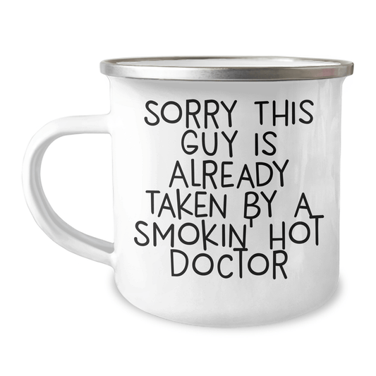 Funny Doctor Gifts for Him, Sorry This Guy Is Already Taken By A Smokin' Hot Doctor, 12 oz Camping Mug for Father's Day from Friends, Family, or Coworkers - Victory Thru Vision