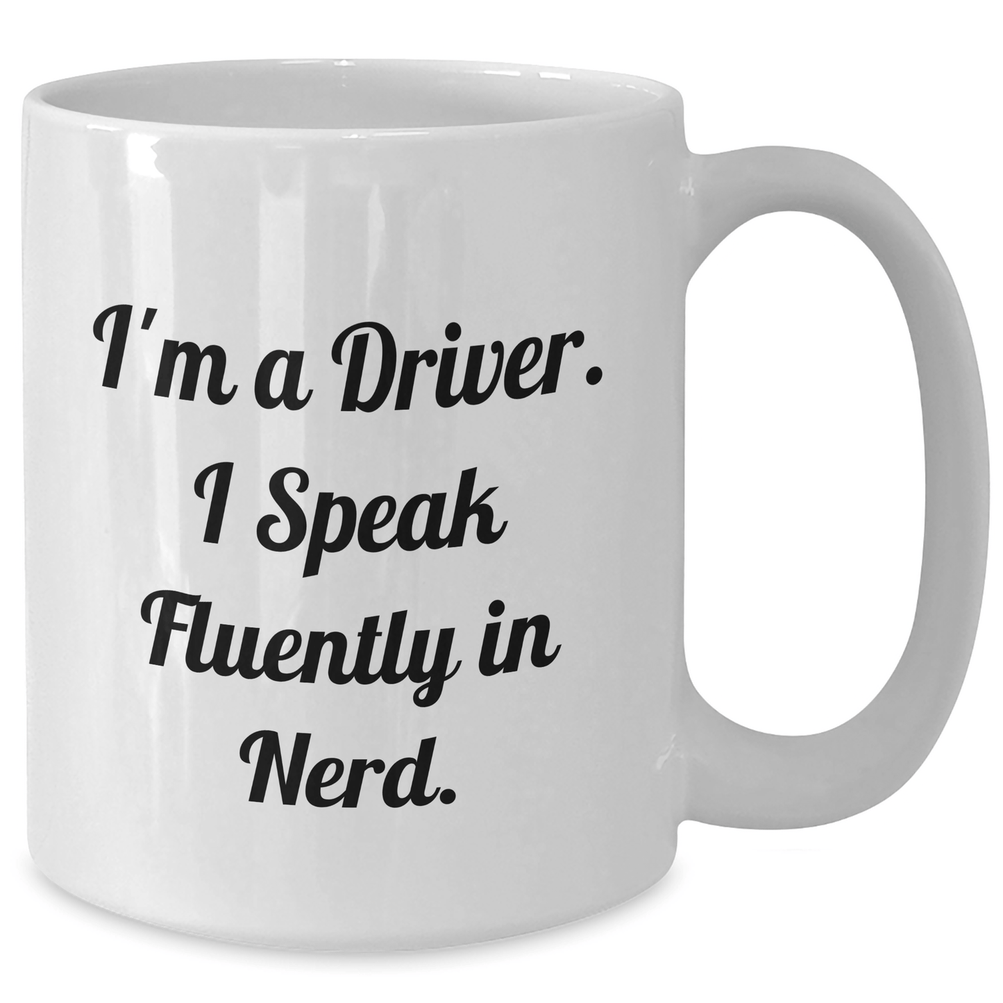 Funny Driver Gifts, I'm A Driver. I Speak Fluently In genius., White Coffee Mug for Graduation, Gifts from Friends, Gifts for Driver - Victory Thru Vision