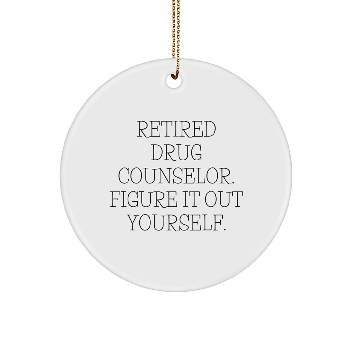 Funny Drug Counselor Gifts from Friends - 'Figure It Out Yourself' Circle Ornament for Christmas - Victory Thru Vision