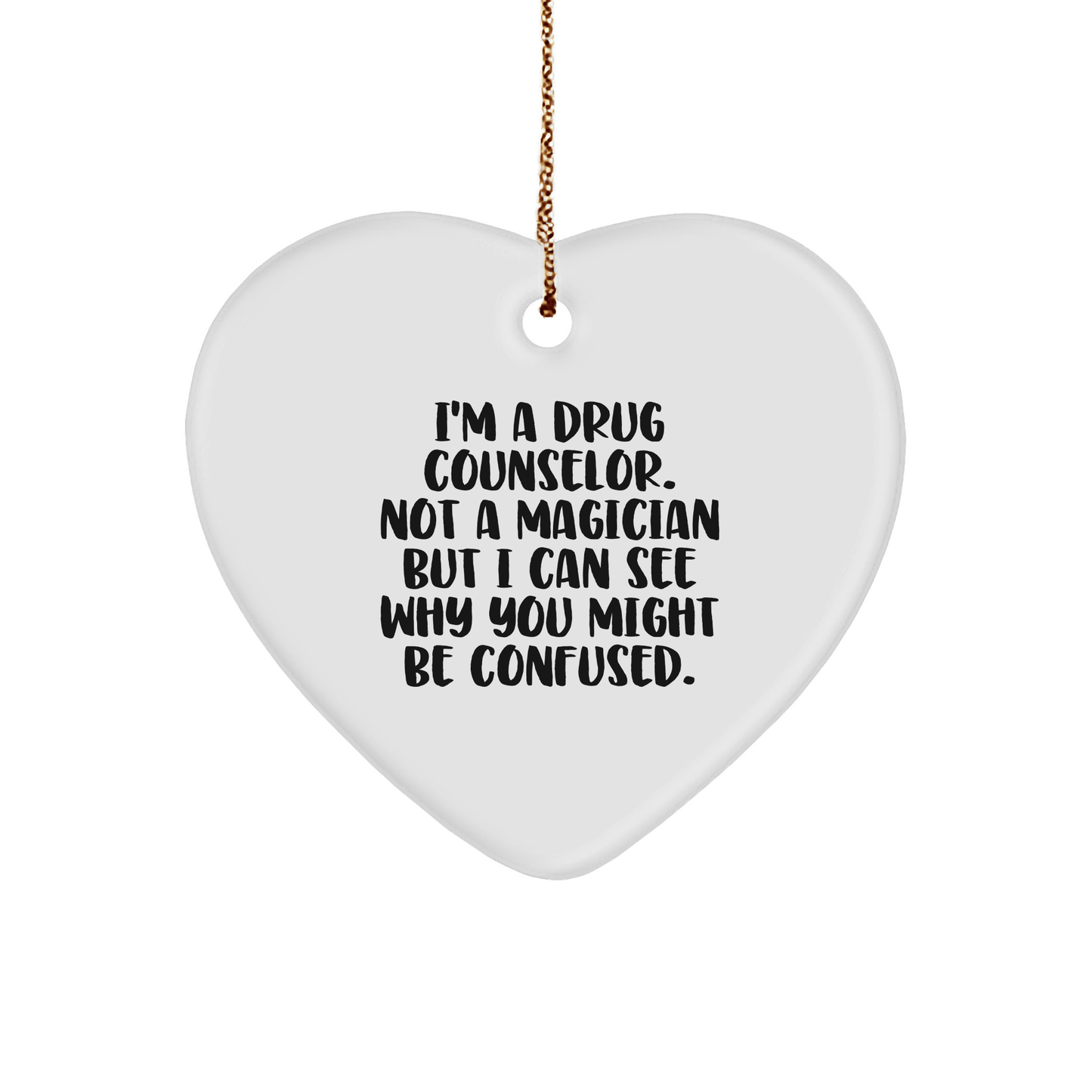 Funny Drug Counselor Gifts from Friends - I'm A Drug Counselor. Not A Magician But I Can See... Heart Ornament for Christmas - Victory Thru Vision