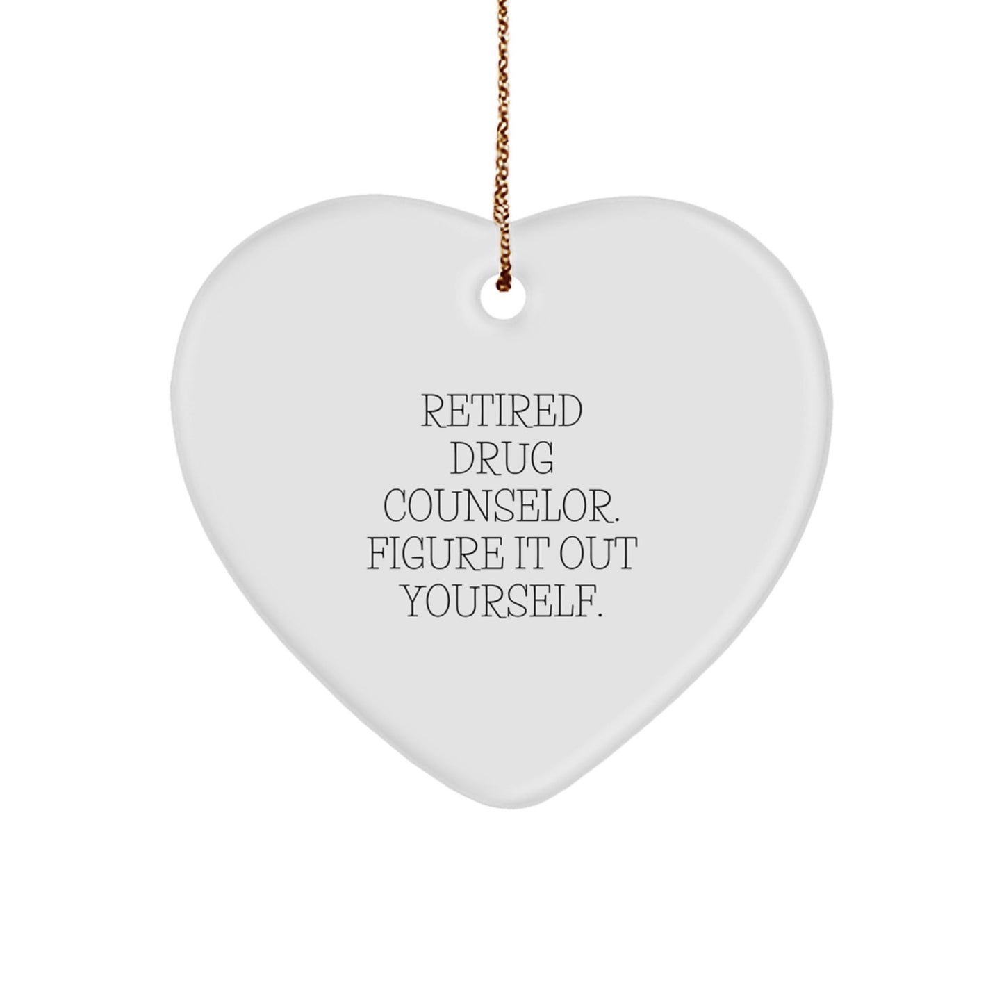 Funny Drug Counselor Gifts from Men, for a Retired Drug Counselor, Figure It Out Yourself, Heart Ornament, Christmas Unique Gifts - Victory Thru Vision