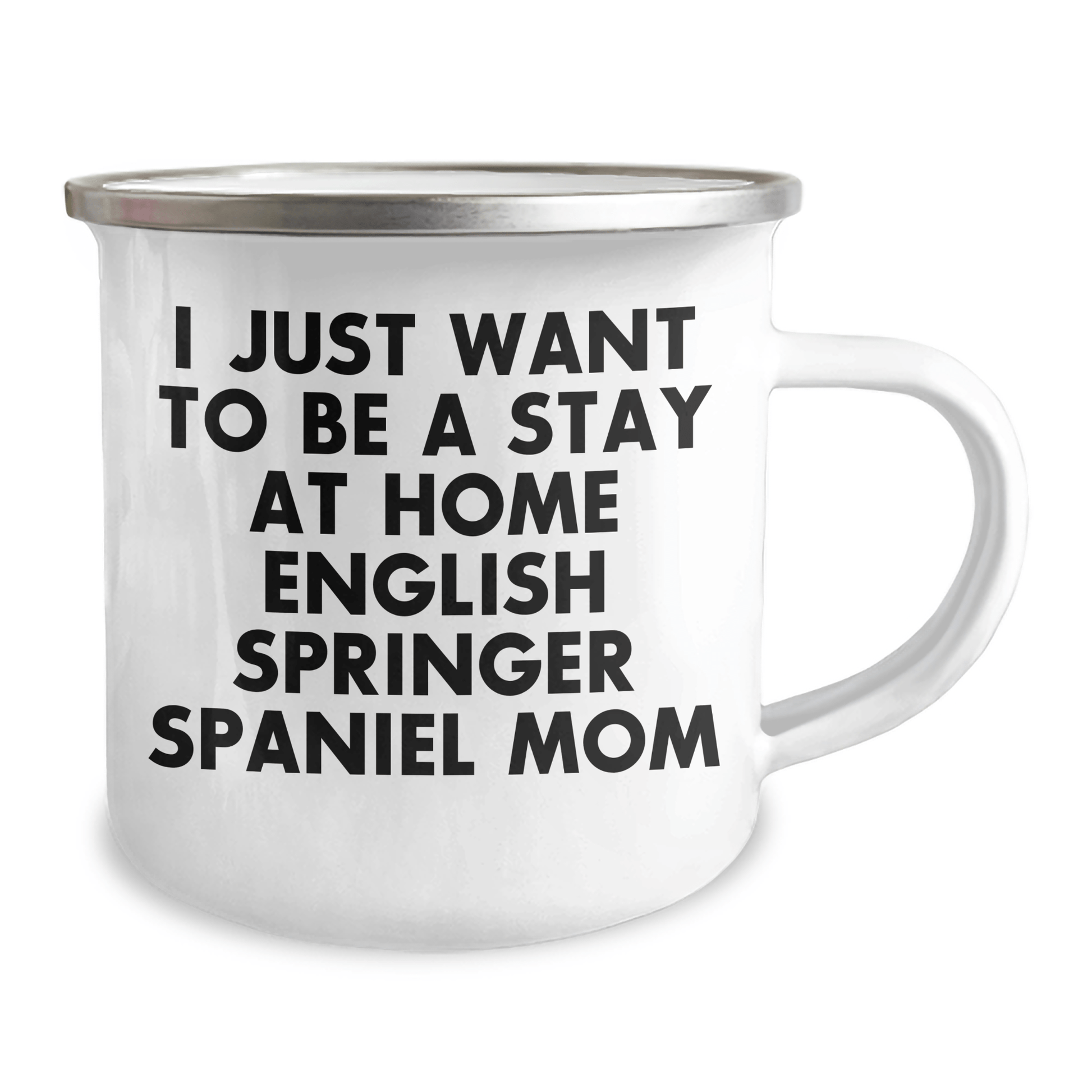 Funny English Springer Spaniel Dog Mom Gifts for Men from Coworkers - I Just Want To Be A Stay At Home English Springer Spaniel Mom Camping Mug for Father's Day - Victory Thru Vision