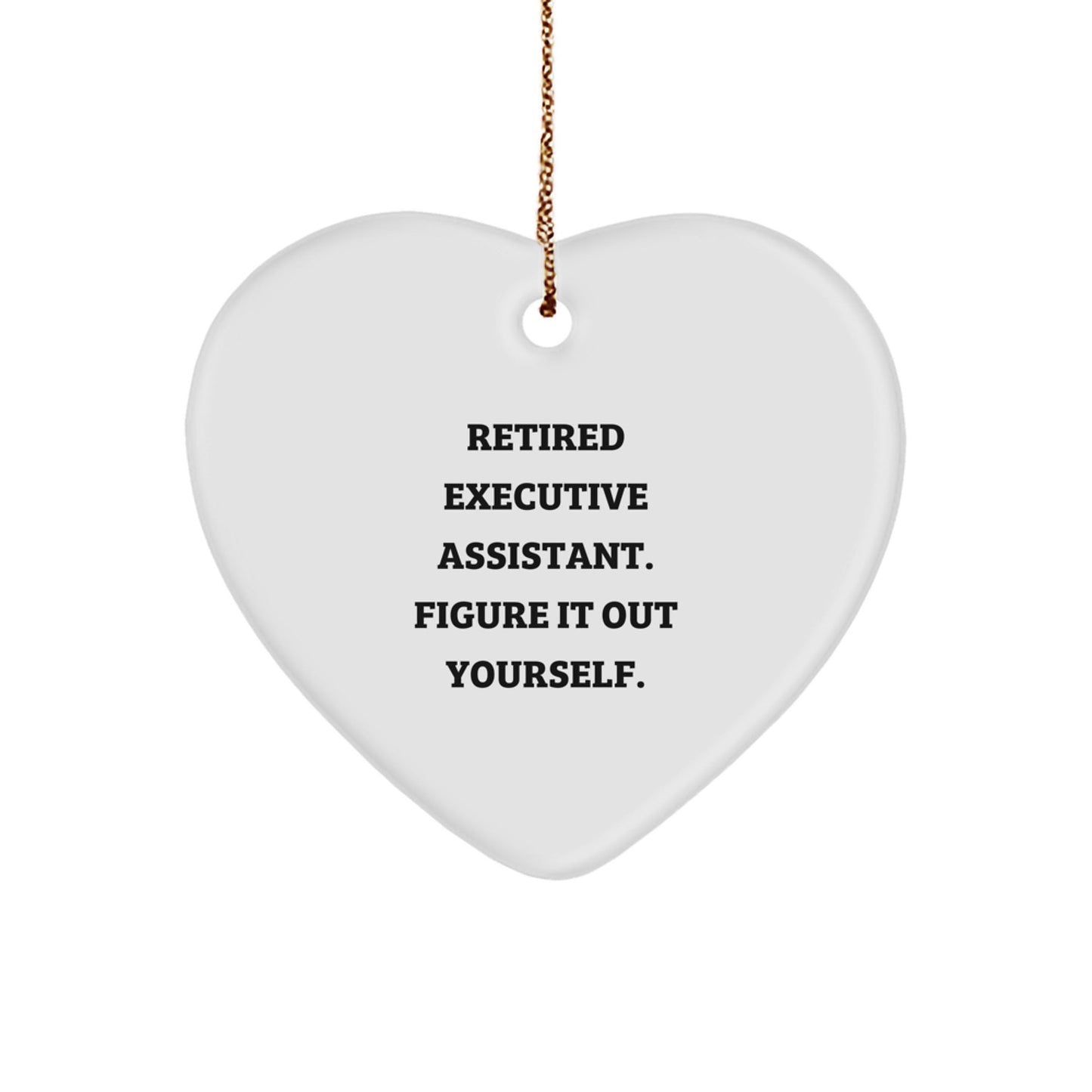 Funny Executive Assistant Gifts from Friends for Christmas - 'Retired Executive Assistant. Figure It Out Yourself.' Heart Ornament - Victory Thru Vision