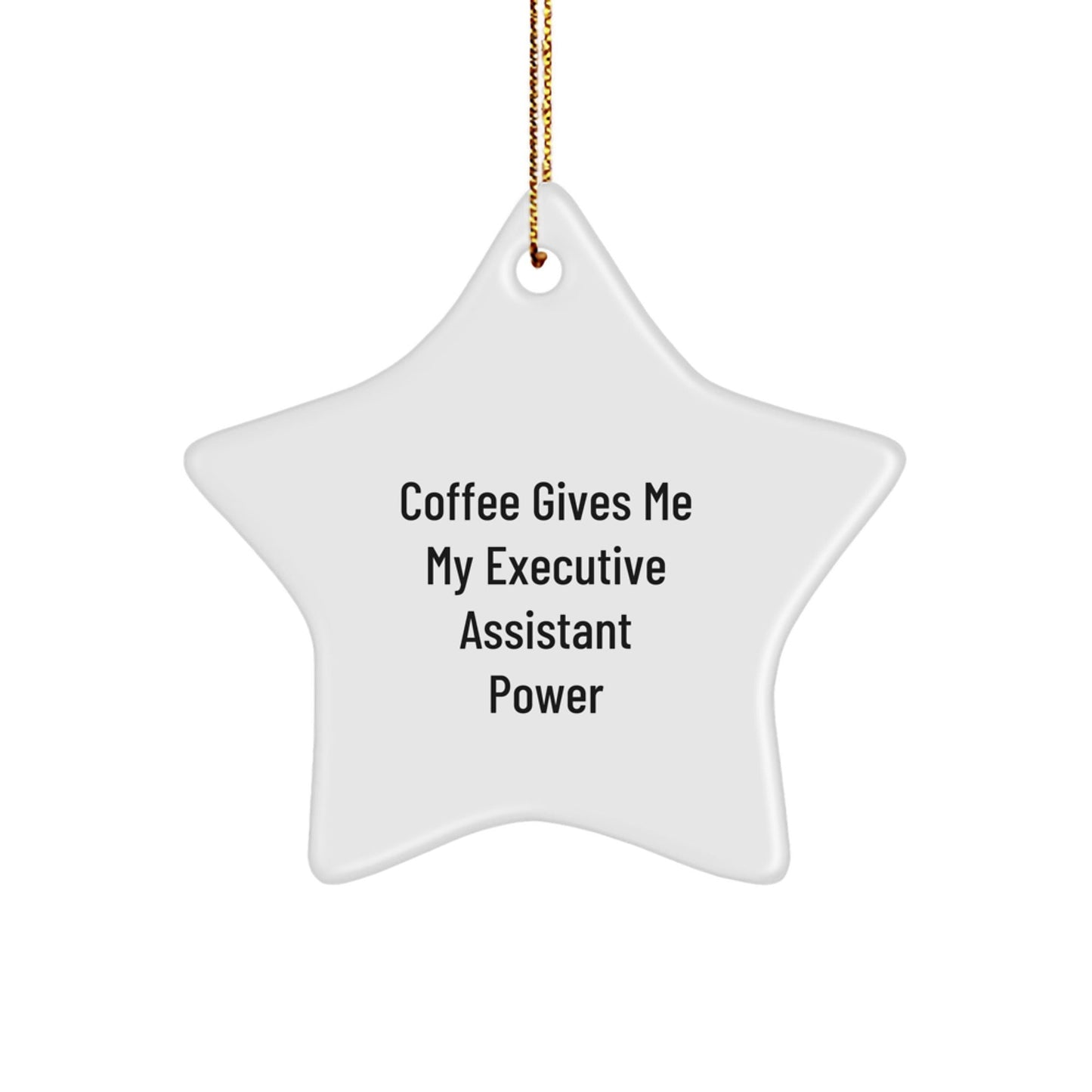 Funny Executive Assistant Gifts from Men to Women - 'Coffee Gives Me My Executive Assistant Power' Star Ornament for Christmas - Victory Thru Vision