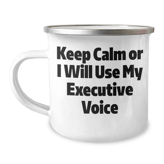 Funny Executive Gifts from Friends for Graduation Unique Executive Camping Mugs - Keep Calm Or I Will Use My Executive Voice - Victory Thru Vision