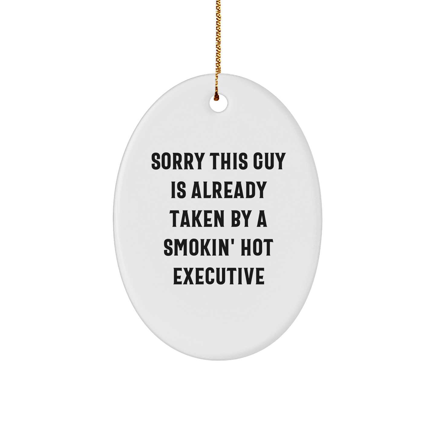 Funny Executive Gifts from Friends, 'Sorry This Guy Is Already Taken' Oval Ornament for Christmas - Victory Thru Vision
