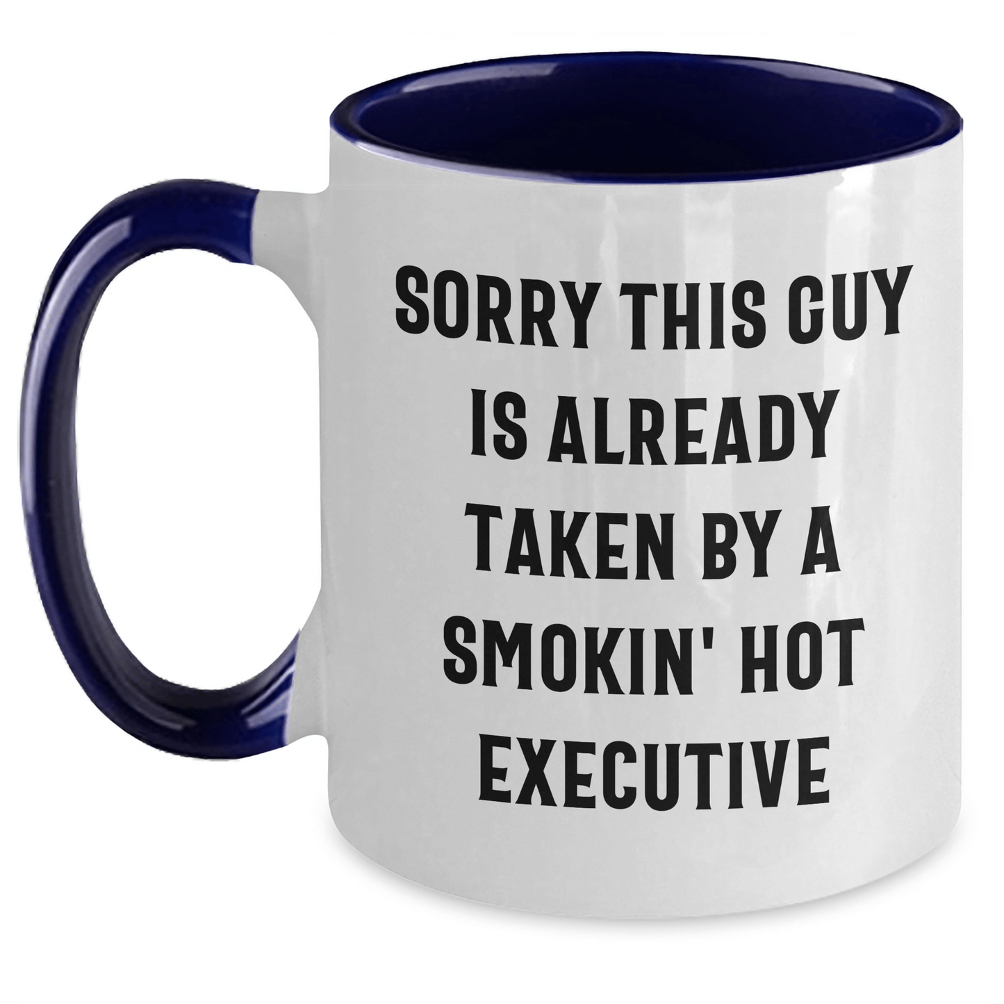 Funny Executive Gifts, Sorry This Guy Is Already Taken By A Smokin' Hot Executive, Two Tone Coffee Mug for Him, Gifts from Friends, Coworkers, or Family, 11oz Ceramic Mug for Graduation - Victory Thru Vision
