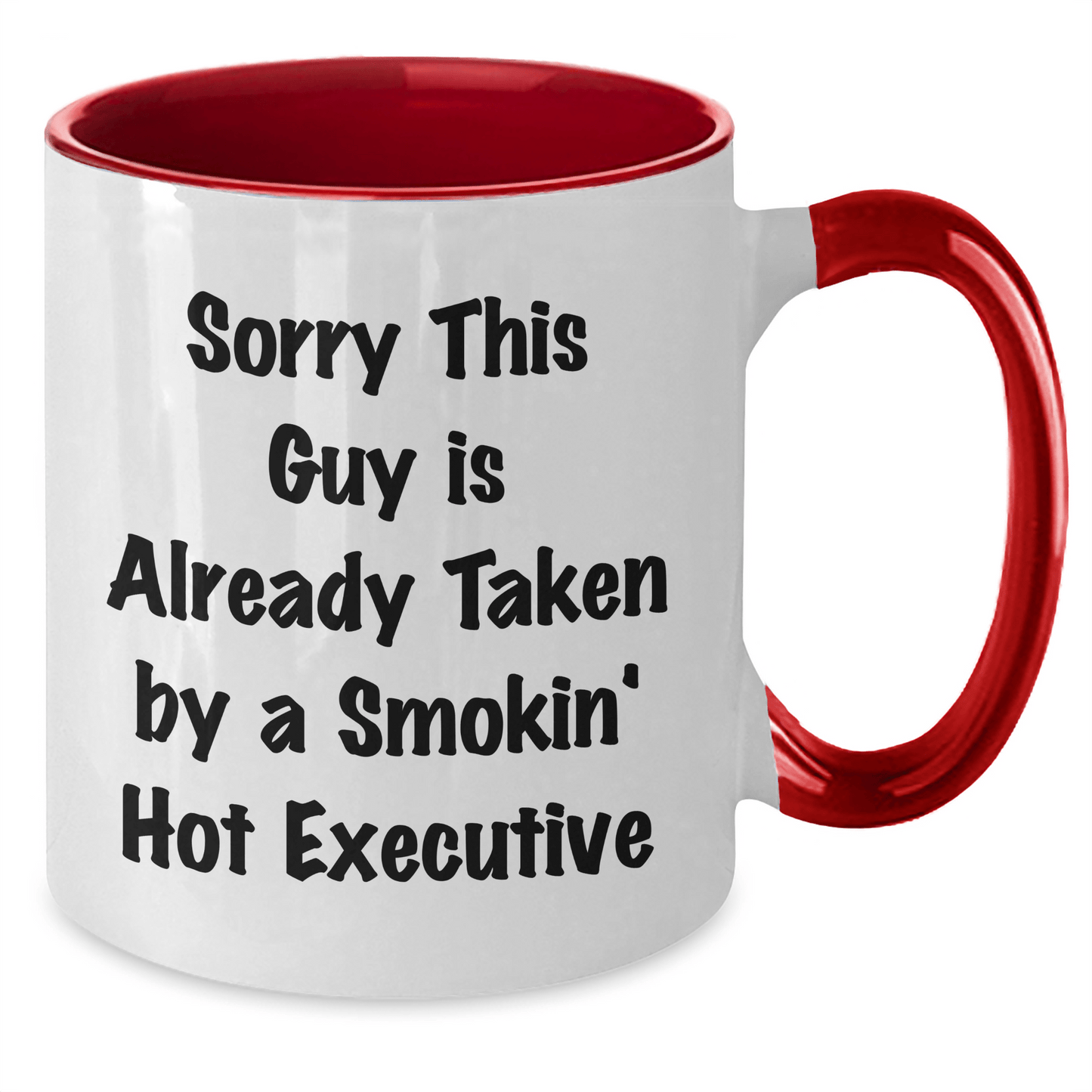 Funny Executive Two Tone Coffee Mug Gifts from Friends for Graduation Day, 'Sorry This Guy Is Already Taken By A Smokin' Hot Executive' - Victory Thru Vision
