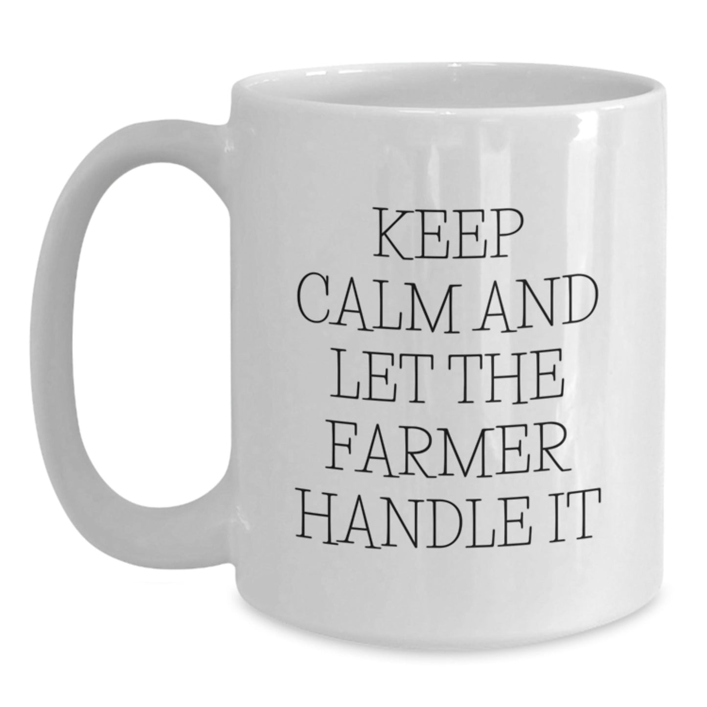 Funny Farmer White Coffee Mug Gifts from Friends to Graduating Farmers, 'Keep Calm And Let The Farmer Handle It', White Ceramic Mug, 11oz or 15oz - Victory Thru Vision
