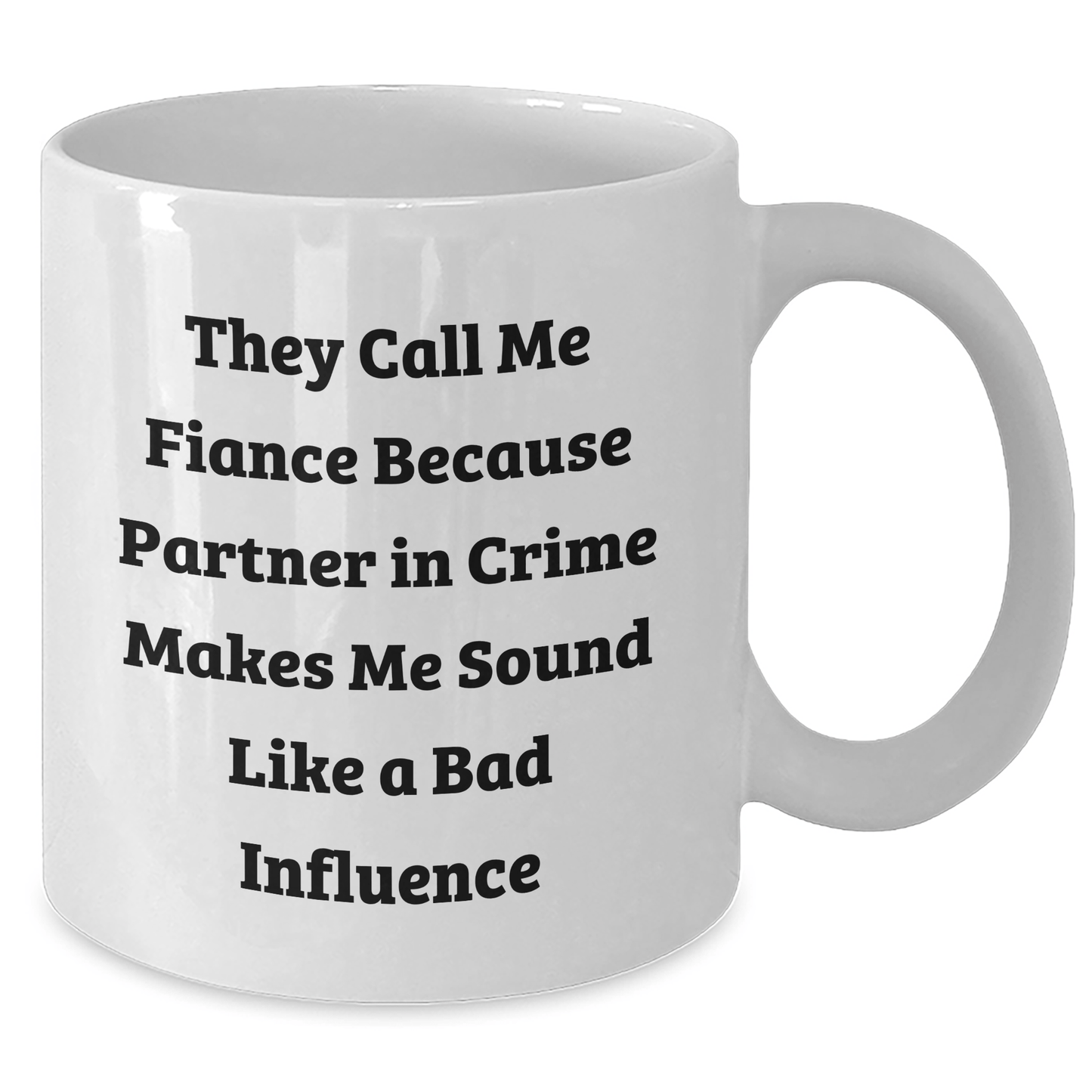 Funny Fiance Gifts from Men to Fiance on Graduation - They Call Me Fiance Because Partner In Crime Makes Me Sound Like A Bad Influence, White Coffee Mug, 11oz or 15oz - Victory Thru Vision