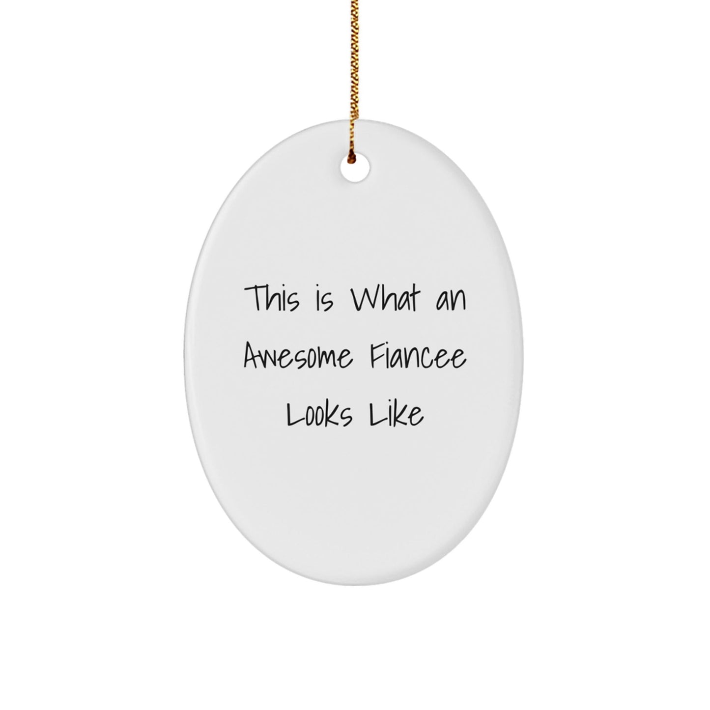 Funny Fiancee Gifts, This Is What An Awesome Fiancee Looks Like, Oval Ornament for Fiancee, Christmas Unique Gifts from Men - Victory Thru Vision