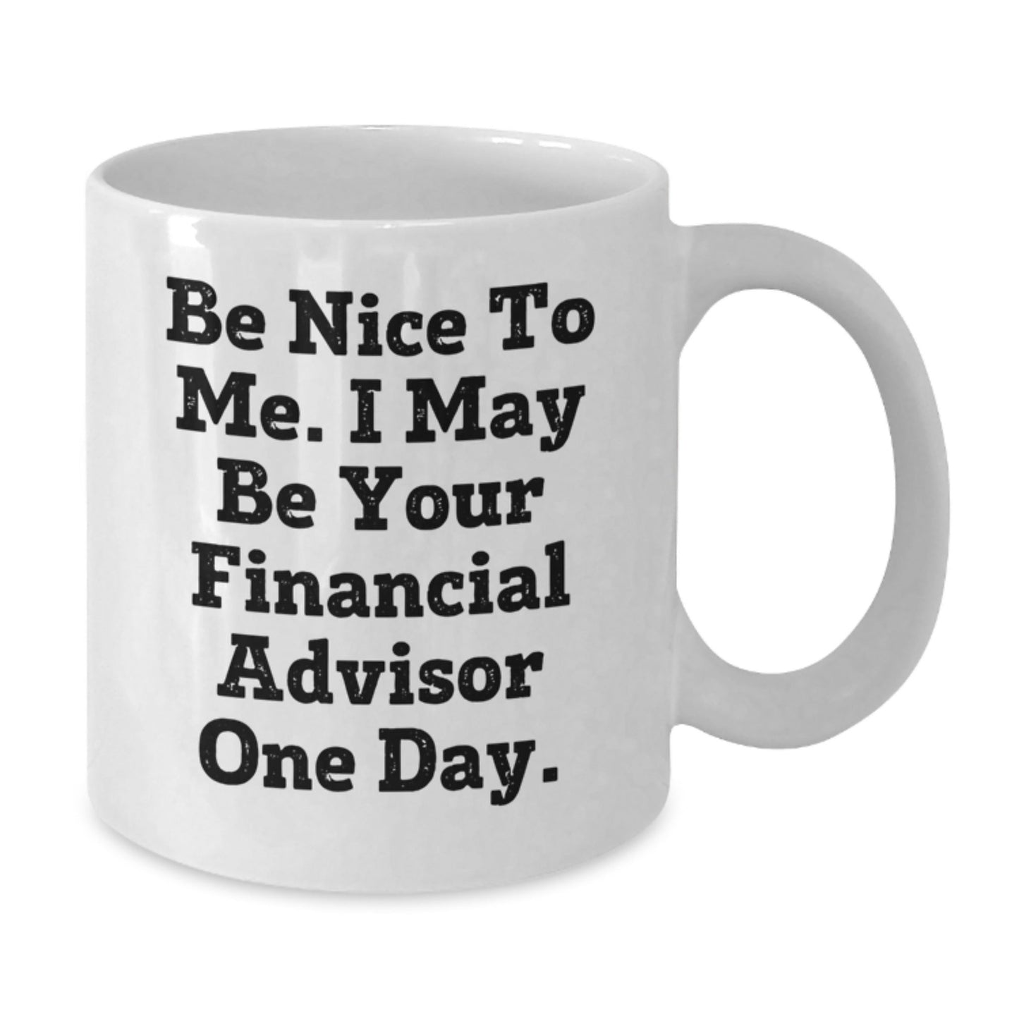 Funny Financial Advisor Gifts from Friends for Graduation White Coffee Mugs Be Nice To Me - Victory Thru Vision