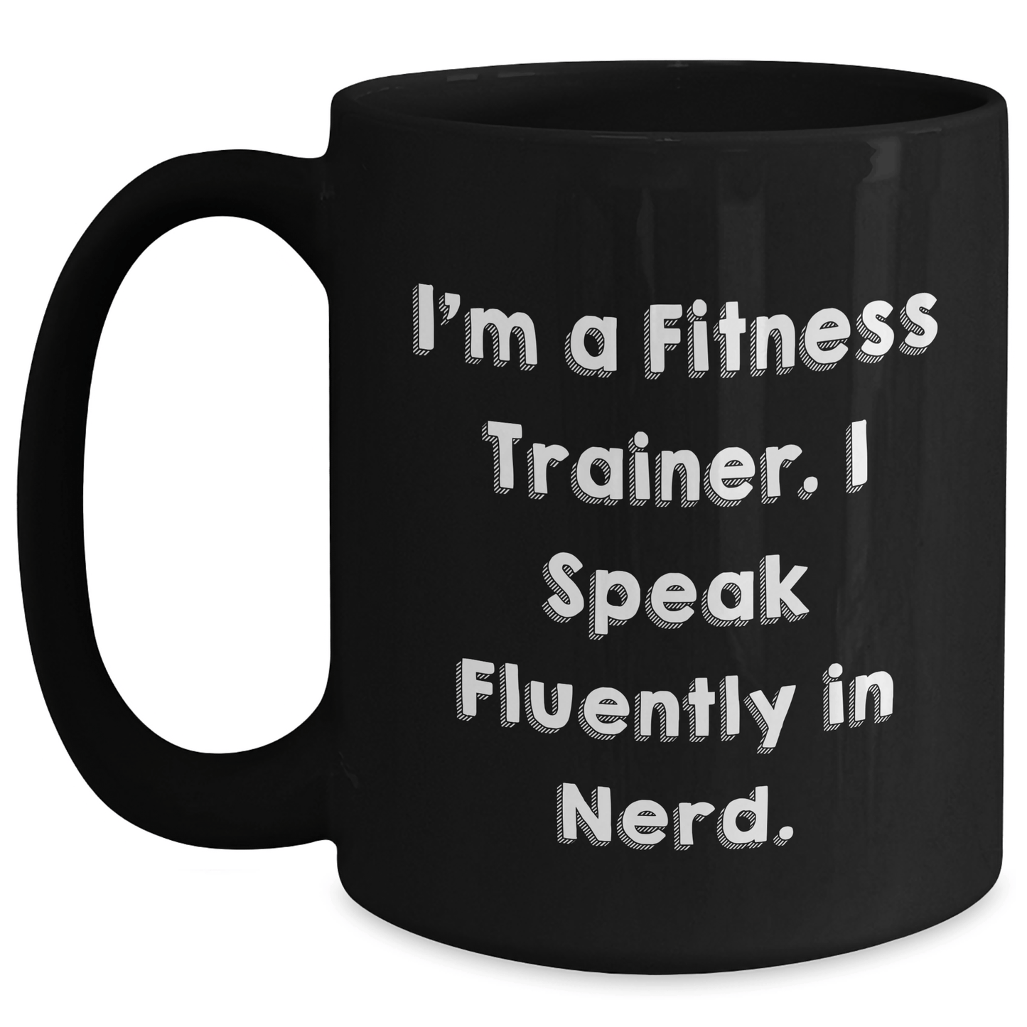 Funny Fitness Trainer Gifts from Friends for Graduation - I'm A Fitness Trainer. I Speak Fluently In genius. Black Coffee Mug - Victory Thru Vision
