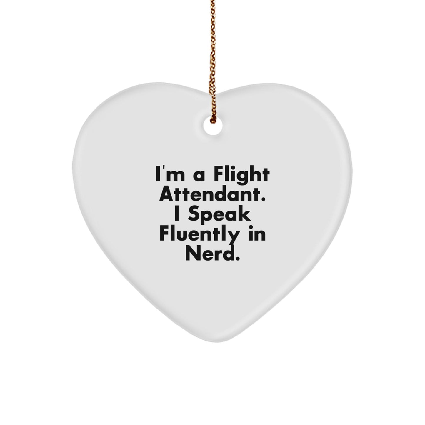 Funny Flight Attendant Gifts, I'm A Flight Attendant. I Speak Fluently In genius., Heart Ornament for Christmas, Gifts from Friends for Flight Attendant - Victory Thru Vision