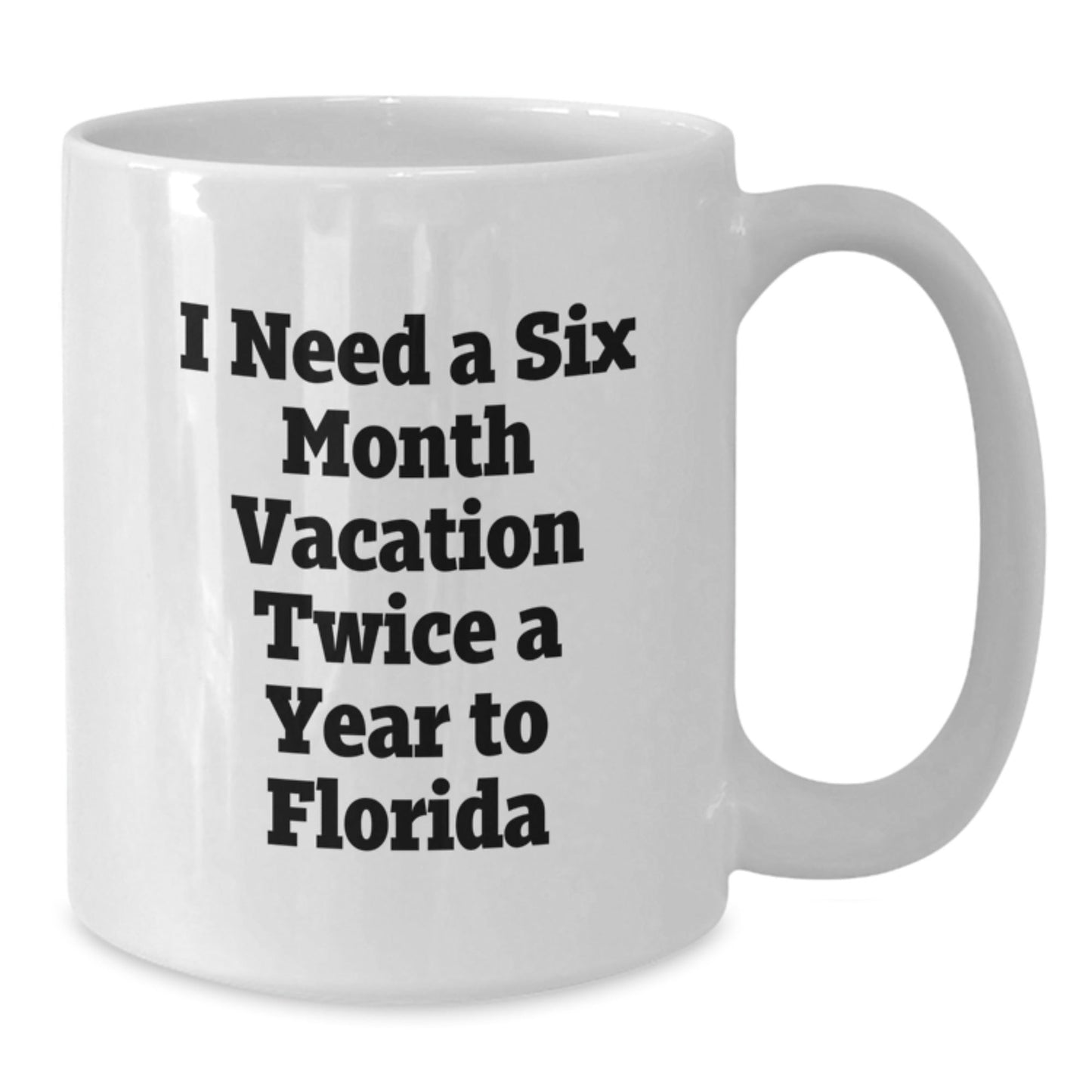 Funny Florida Gifts for Men, White Coffee Mug, 'I Need A Six Month Vacation Twice A Year To Florida', Perfect for Coworkers, Family and Friends, Graduation Unique Gifts from Men - Victory Thru Vision